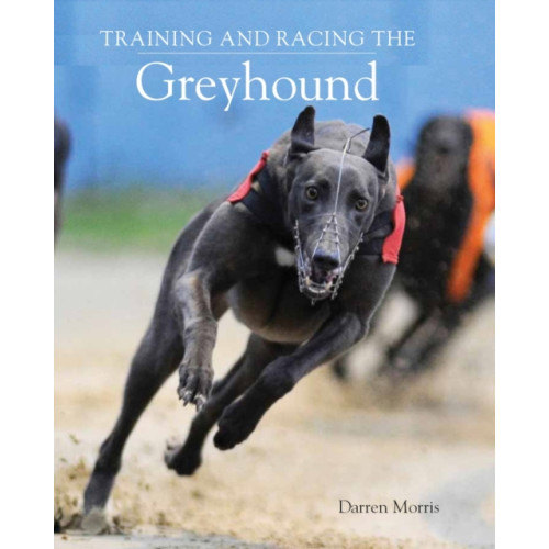 The Crowood Press Ltd Training and Racing the Greyhound (häftad, eng)