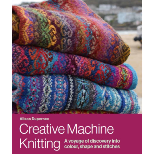 The Crowood Press Ltd Creative Machine Knitting (inbunden, eng)