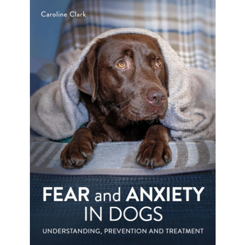 The Crowood Press Ltd Fear and Anxiety in Dogs (häftad, eng)