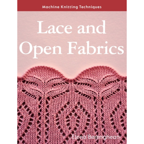 The Crowood Press Ltd Machine Knitting Techniques: Lace and Open Fabrics (häftad, eng)