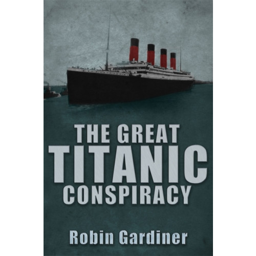 Crecy Publishing The Great Titanic Conspiracy (inbunden, eng)