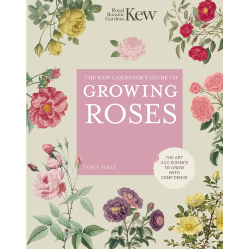 Quarto Publishing Plc The Kew Gardener's Guide to Growing Roses (inbunden, eng)