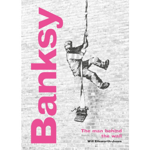 Quarto Publishing Plc Banksy: The Man behind the Wall (inbunden, eng)