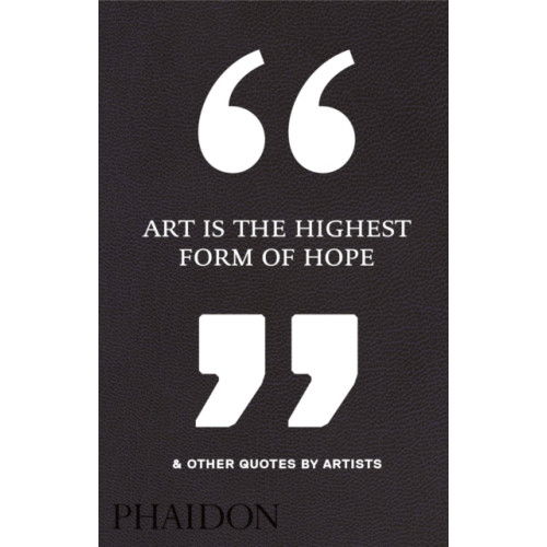 Phaidon Press Ltd Art Is the Highest Form of Hope & Other Quotes by Artists (inbunden, eng)