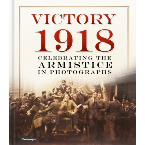 The History Press Ltd Victory 1918 (inbunden, eng)