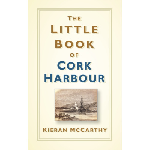 The History Press Ltd The Little Book of Cork Harbour (inbunden, eng)