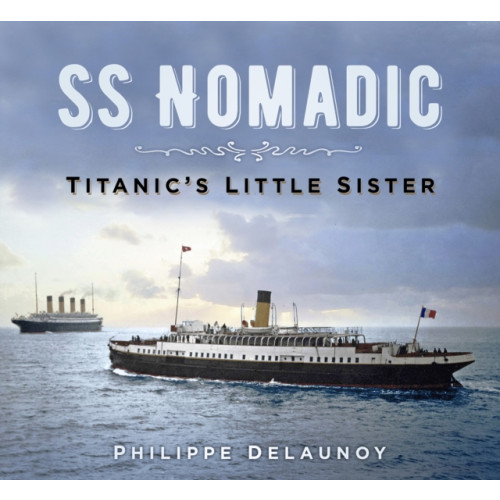 The History Press Ltd SS Nomadic (häftad, eng)
