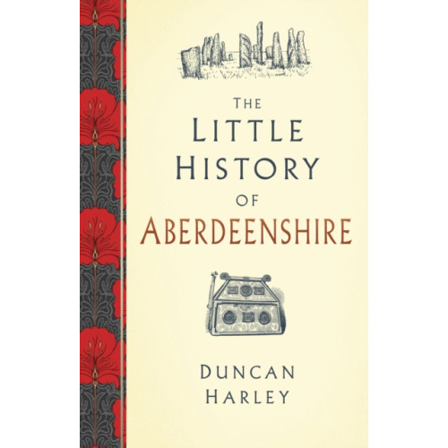 The History Press Ltd The Little History of Aberdeenshire (inbunden, eng)