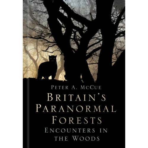 The History Press Ltd Britain's Paranormal Forests (inbunden, eng)