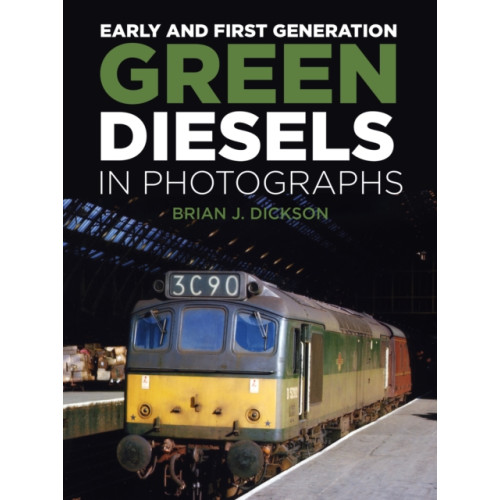 The History Press Ltd Early and First Generation Green Diesels in Photographs (inbunden, eng)