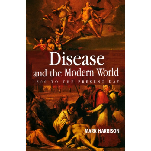 John Wiley And Sons Ltd Disease and the Modern World: 1500 to the Present Day (häftad, eng)