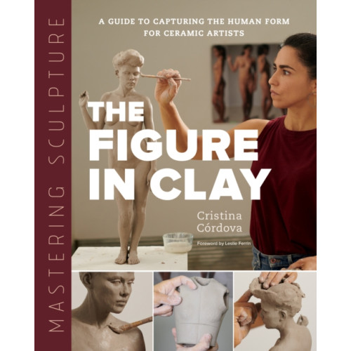 Quarto Publishing Group USA Inc Mastering Sculpture: The Figure in Clay (inbunden, eng)