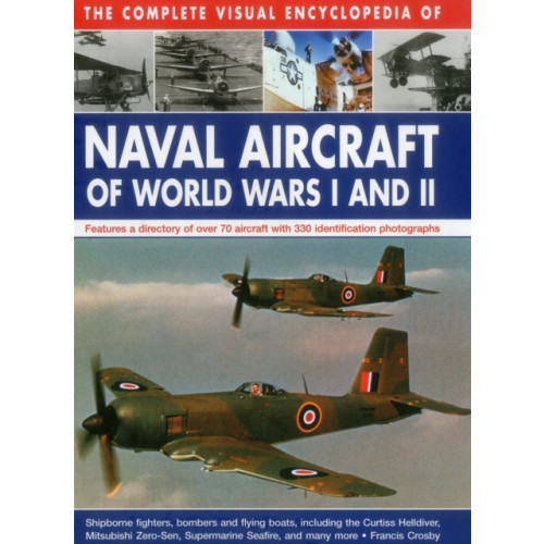 Anness publishing Complete Visual Encyclopedia of Naval Aircraft of World Wars I and Ii (inbunden, eng)