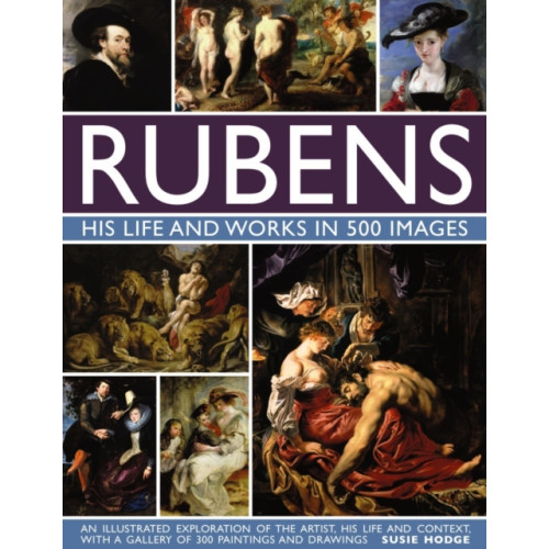 Anness publishing Rubens: His Life and Works in 500 Images (inbunden, eng)