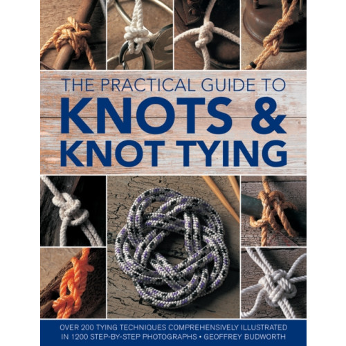 Anness publishing Knots and Knot Tying, The Practical Guide to (häftad, eng)