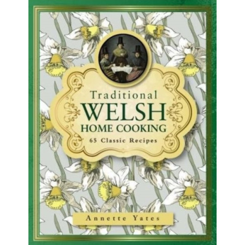 Anness publishing Traditional Welsh Home Cooking: 65 Classic Recipes (inbunden, eng)