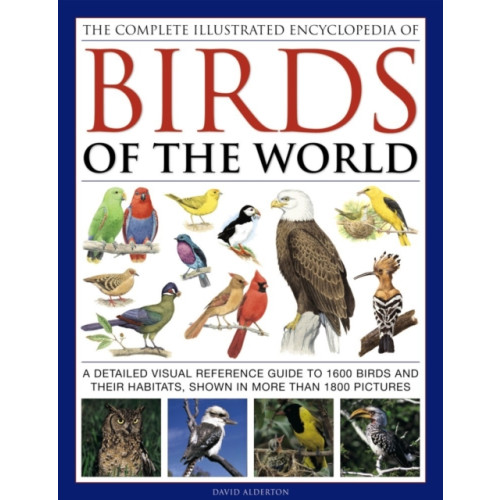 Anness publishing Complete Illustrated Encyclopedia of Birds of the World (inbunden, eng)