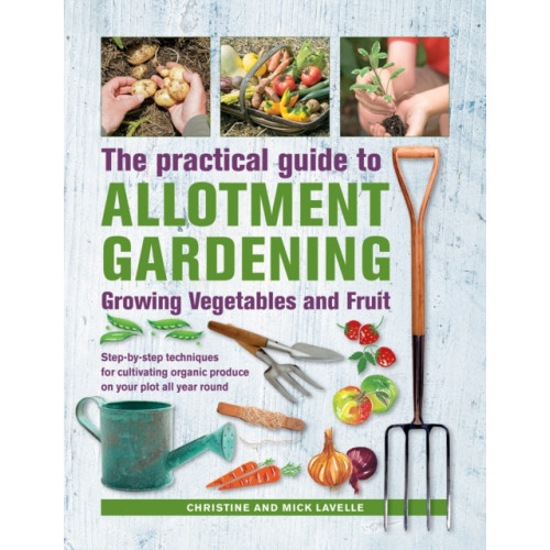 Anness publishing Practical Guide to Allotment Gardening: Growing Vegetables and Fruit (inbunden, eng)