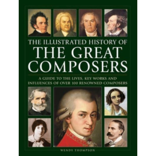 Anness publishing Great Composers, The Illustrated History of (inbunden, eng)