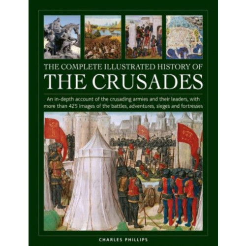 Anness publishing Crusades, The Complete Illustrated History of (inbunden, eng)