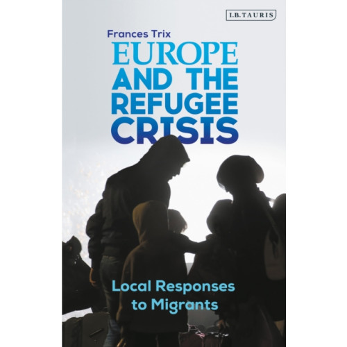 Bloomsbury Publishing PLC Europe and the Refugee Crisis (häftad, eng)