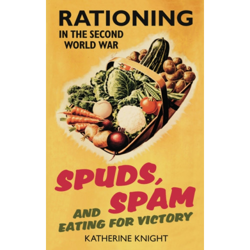 The History Press Ltd Spuds, Spam and Eating For Victory (häftad, eng)