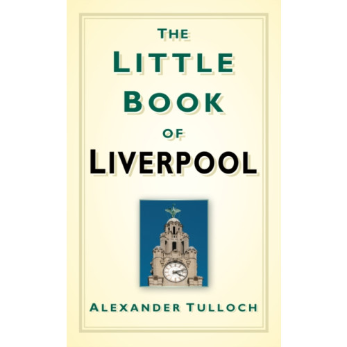 The History Press Ltd The Little Book of Liverpool (inbunden, eng)