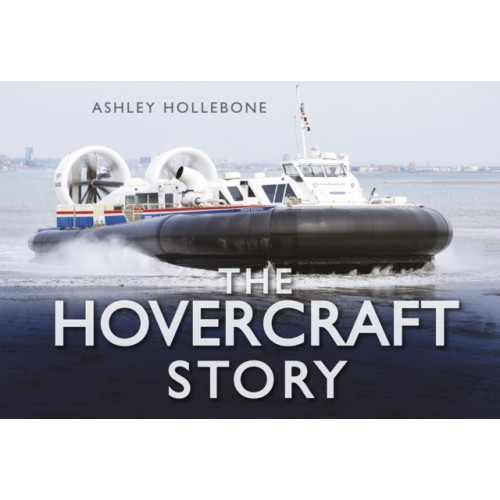 The History Press Ltd The Hovercraft Story (inbunden, eng)