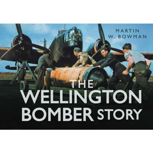 The History Press Ltd The Wellington Bomber Story (inbunden, eng)