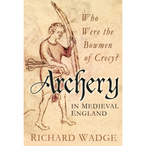 The History Press Ltd Archery in Medieval England (inbunden, eng)