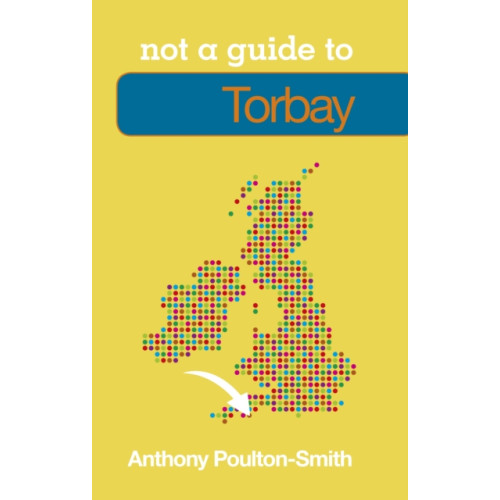 The History Press Ltd Not a Guide to: Torbay (häftad, eng)