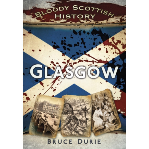 The History Press Ltd Bloody Scottish History: Glasgow (häftad, eng)