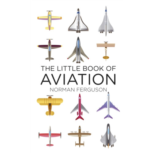 The History Press Ltd The Little Book of Aviation (inbunden, eng)