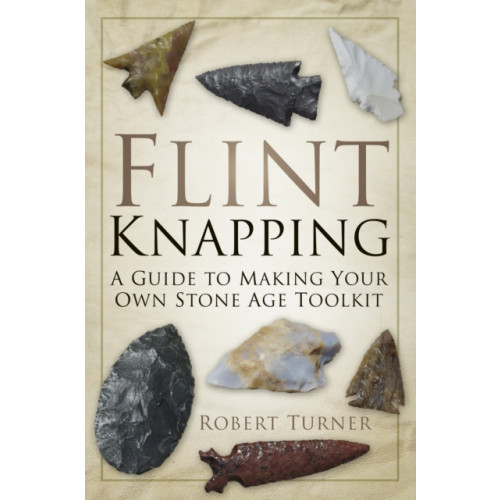 The History Press Ltd Flint Knapping (häftad, eng)