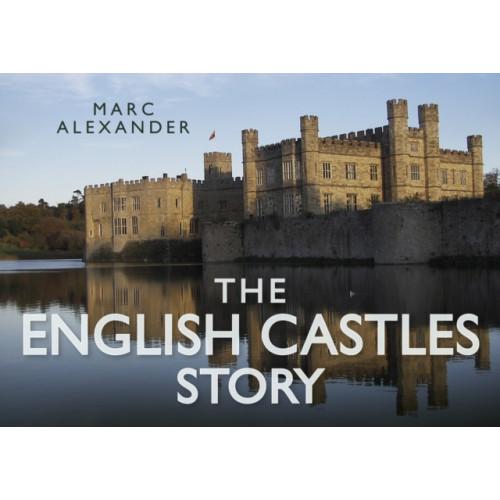 The History Press Ltd The English Castles Story (inbunden, eng)