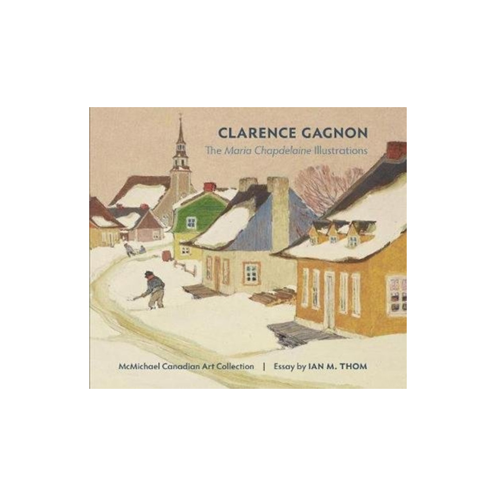 Produktbild för Clarence Gagnon the Maria Chapdelaine Illustrations (inbunden, eng)