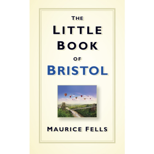 The History Press Ltd The Little Book of Bristol (inbunden, eng)
