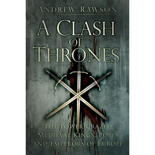 The History Press Ltd A Clash of Thrones (häftad, eng)