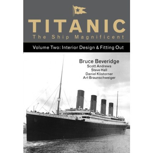 The History Press Ltd Titanic the Ship Magnificent - Volume Two (inbunden, eng)