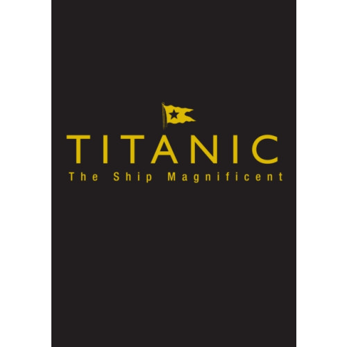 The History Press Ltd Titanic the Ship Magnificent - Slipcase (inbunden, eng)