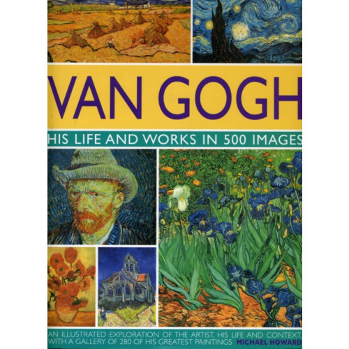 Anness publishing Van Gogh: His Life and Works in 500 Images (inbunden, eng)