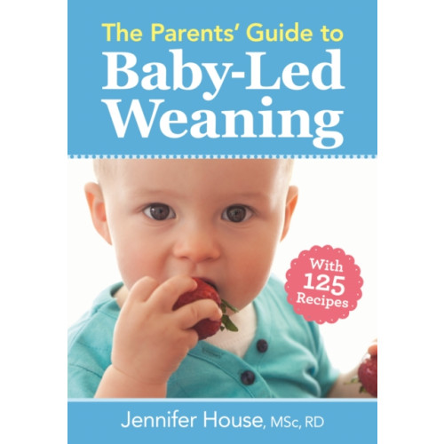 Robert Rose Inc The Parents' Guide to Baby-Led Weaning (häftad, eng)