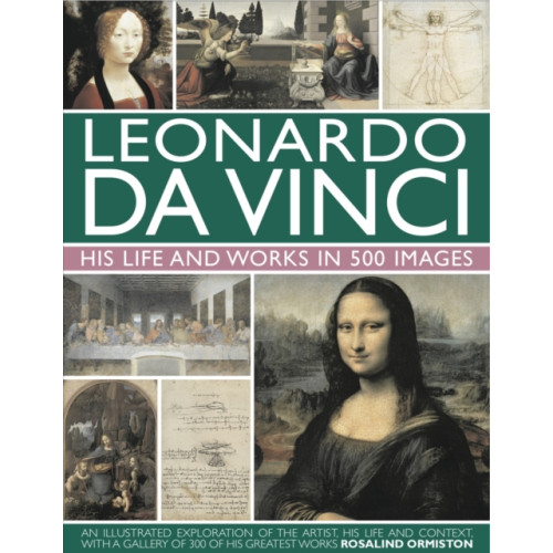 Anness publishing Leonardo Da Vinci: His Life and Works in 500 Images (inbunden, eng)