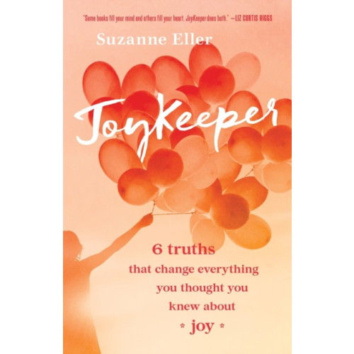 Baker publishing group JoyKeeper – 6 Truths That Change Everything You Thought You Knew about Joy (häftad, eng)