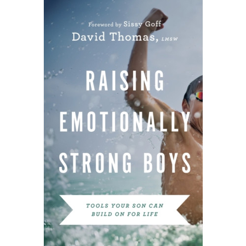 Baker publishing group Raising Emotionally Strong Boys – Tools Your Son Can Build On for Life (häftad, eng)