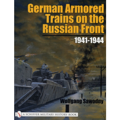 Schiffer Publishing Ltd German Armored Trains on the Russian Front (häftad, eng)