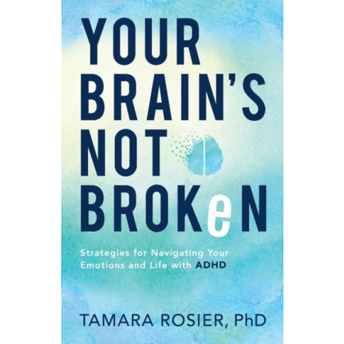 Baker publishing group Your Brain`s Not Broken – Strategies for Navigating Your Emotions and Life with ADHD (häftad, eng)