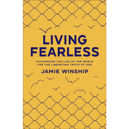 Baker publishing group Living Fearless – Exchanging the Lies of the World for the Liberating Truth of God (häftad, eng)