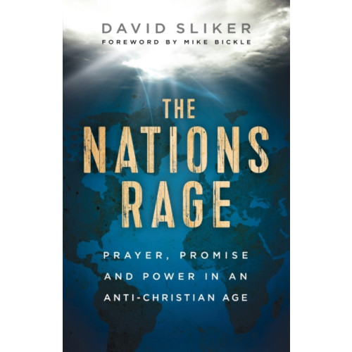 Baker publishing group The Nations Rage – Prayer, Promise and Power in an Anti–Christian Age (häftad, eng)