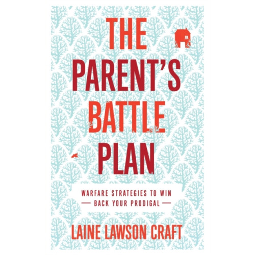 Baker publishing group The Parent`s Battle Plan – Warfare Strategies to Win Back Your Prodigal (häftad, eng)